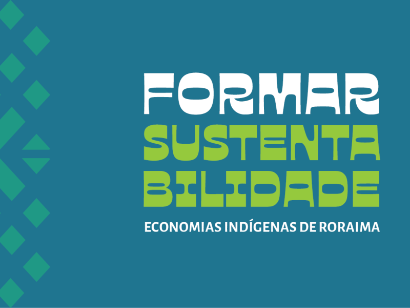 INSCRIÇÃO FORMAR SUSTENTABILIDADE, PROGRAMA DE FORMAÇÃO EM ECONOMIAS INDÍGENAS DE RORAIMA