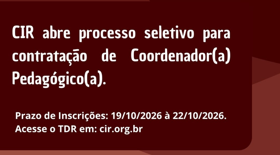 CIR abre processo seletivo para contratação de Coordenador(a) Pedagógico(a).