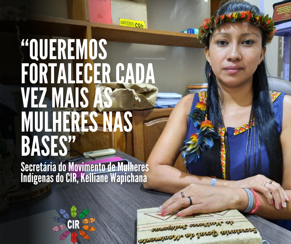 “Queremos fortalecer cada vez mais as mulheres nas bases”, ressalta a nova secretária do Movimento de Mulheres do CIR, Kelliane Wapichana