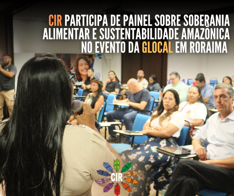 CIR participa de painel sobre soberania alimentar e sustentabilidade amazônica no evento da Glocal em Roraima