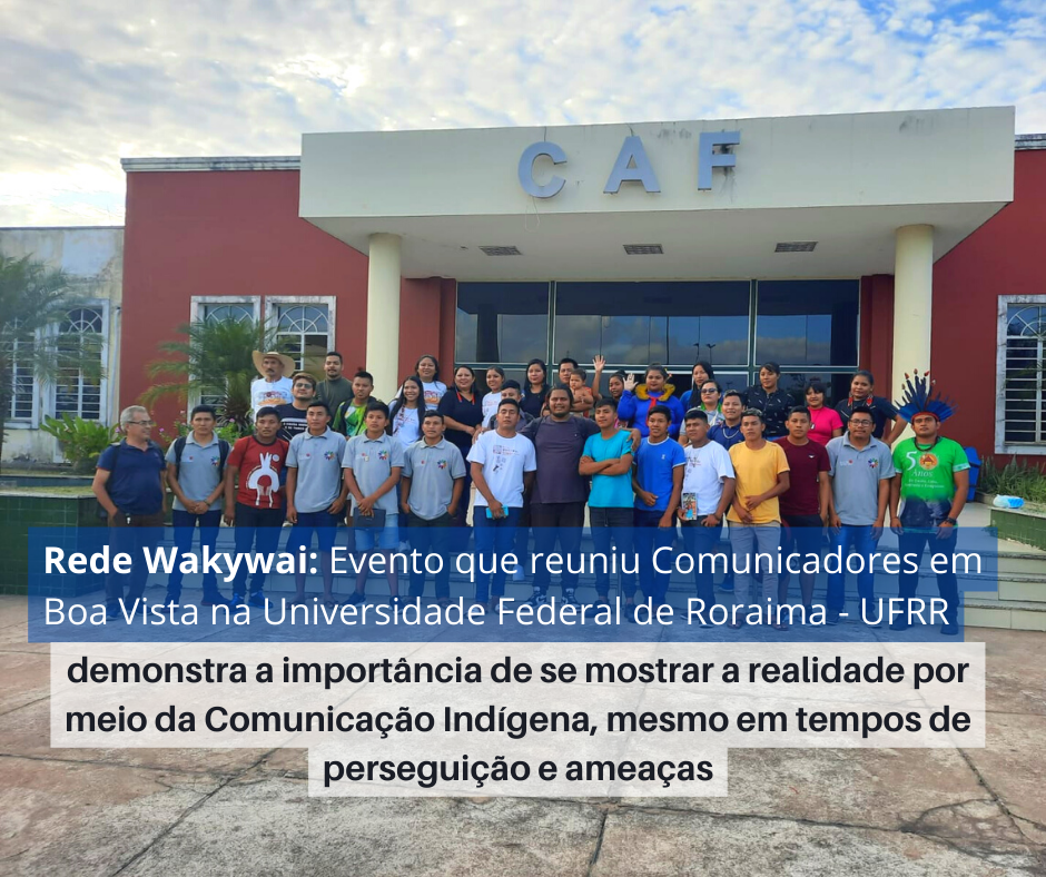 EVENTO QUE REUNIU COMUNICADORES EM BOA VISTA NA UNIVERSIDADE FEDERAL DE RORAIMA – UFRR, DEMONSTRA A IMPORTÂNCIA DE SE MOSTRAR A REALIDADE POR MEIO DA COMUNICAÇÃO INDÍGENA, MESMO EM TEMPOS DE PERSEGUIÇÃO E AMEAÇAS