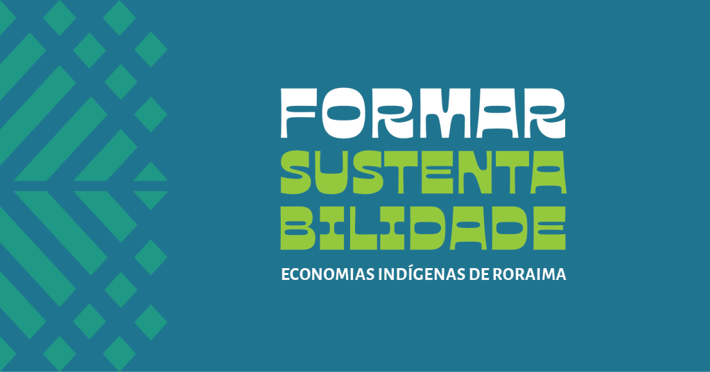 INSCRIÇÃO FORMAR SUSTENTABILIDADE, PROGRAMA DE FORMAÇÃO EM ECONOMIAS INDÍGENAS DE RORAIMA