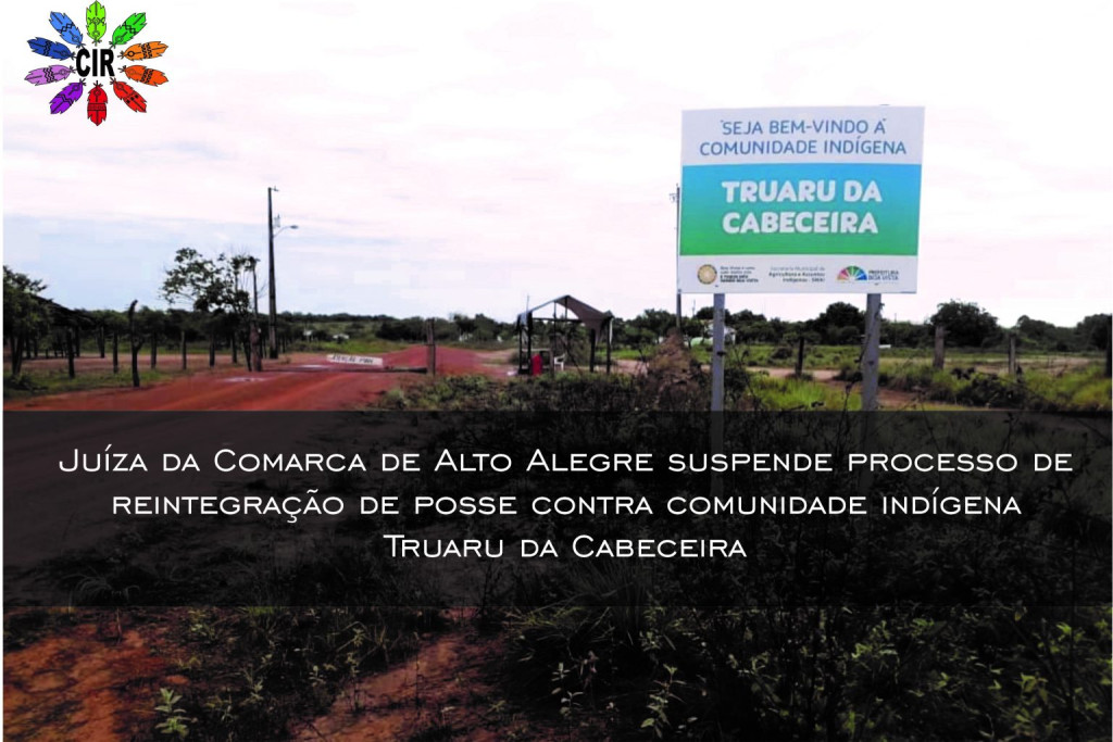 Juíza da Comarca de Alto Alegre suspende o processo de reintegração de posse contra comunidade indígena Truaru da Cabeceira