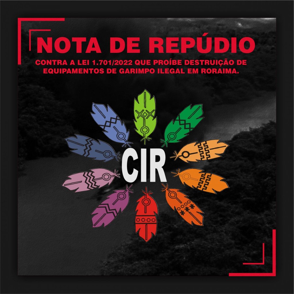 Nota de Repúdio do CIR contra a Lei 1.701/2022 que proíbe destruição de equipamentos de garimpo ilegal em Roraima