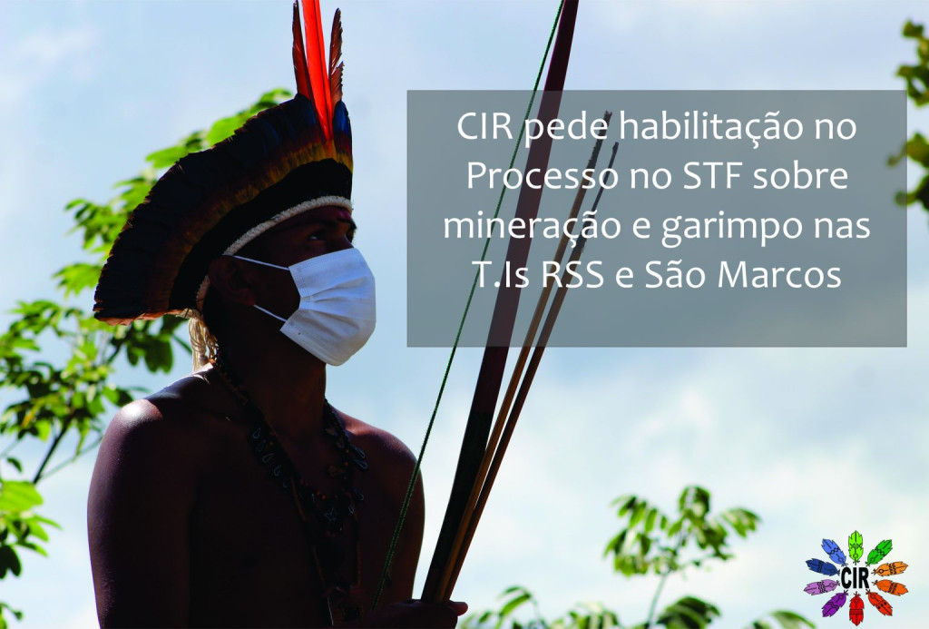 CIR pede habilitação no Processo no STF sobre mineração e garimpo nas T.Is RSS e São Marcos
