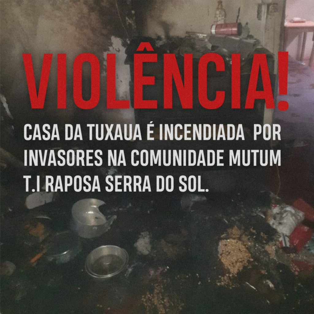 Casa de liderança indígena é incendiada na comunidade Mutum T. I Raposa Serra do Sol