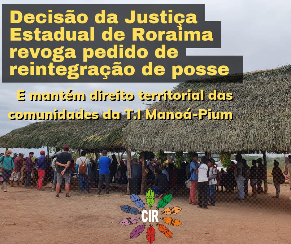 Decisão da Justiça Estadual de Roraima revoga pedido de reintegração de posse e mantém direito territorial das comunidades da T.I Manoá-Pium
